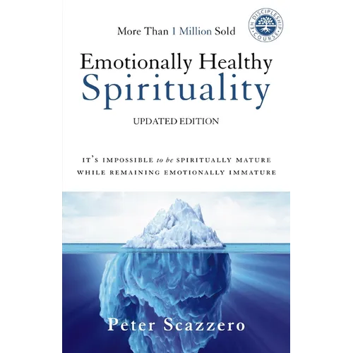 Emotionally Healthy Spirituality: It's Impossible to Be Spiritually Mature, While Remaining Emotionally Immature