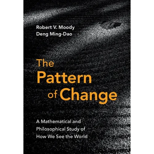 The Pattern of Change: A Mathematical and Philosophical Study of How We See the World - Paperback