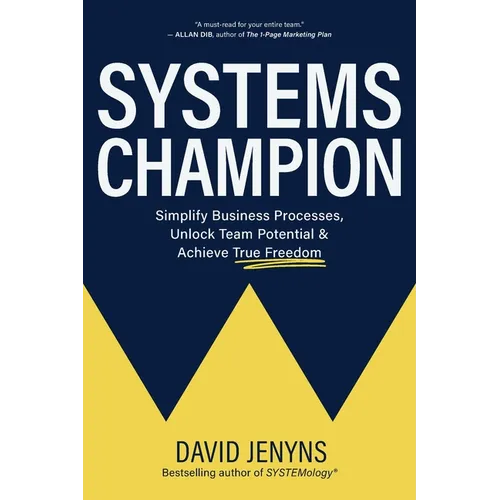 Systems Champion: Simplify Business Processes, Unlock Team Potential & Achieve True Freedom - Paperback - IBook Store