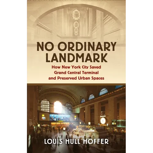 No Ordinary Landmark: How New York City Saved Grand Central Terminal and Preserved Urban Spaces - Hardcover
