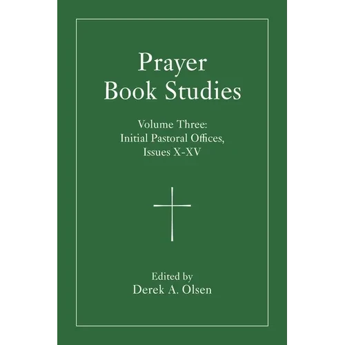 Prayer Book Studies Volume Three: Initial Pastoral Offices, Issues X-XV - Paperback