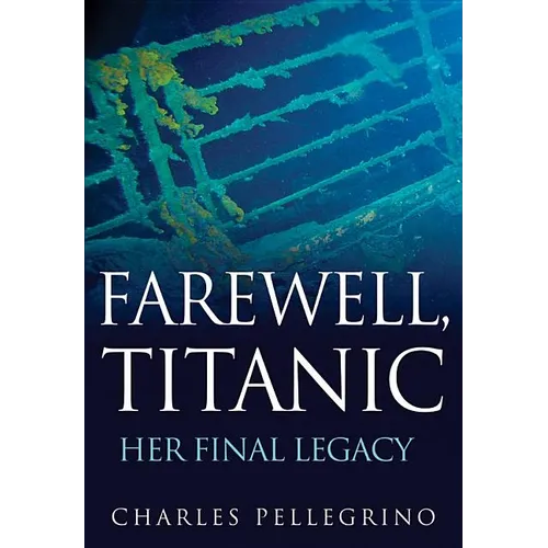 Farewell, Titanic: Her Final Legacy