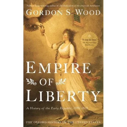 Empire of Liberty: A History of the Early Republic, 1789-1815 - Hardcover