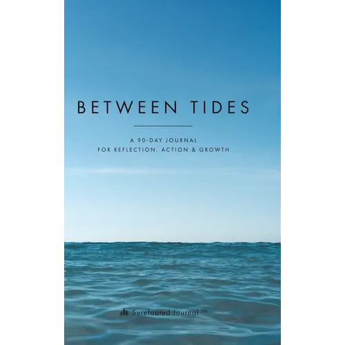 Between Tides: A 90-Day Journal for Reflection, Action & Growth