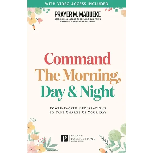 Command the Morning, Day and Night: Power-Packed Declarations to Take Charge of your Day - Paperback - IBook Store