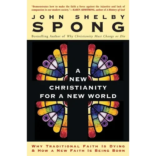 A New Christianity for a New World: Why Traditional Faith Is Dying & How a New Faith Is Being Born - Paperback