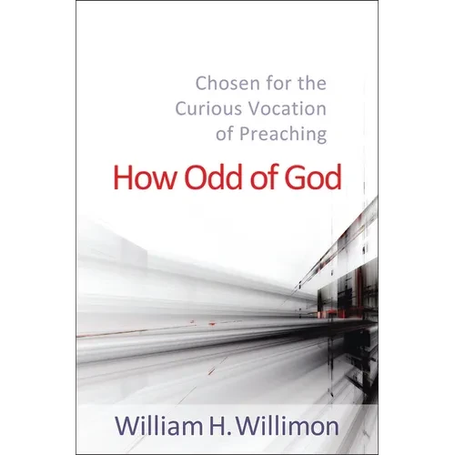 How Odd of God: Chosen for the Curious Vocation of Preaching - Paperback