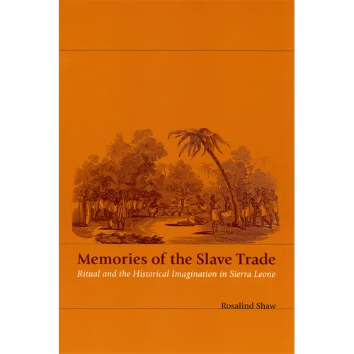 Memories of the Slave Trade: Ritual and the Historical Imagination in Sierra Leone - Paperback - IBook Store