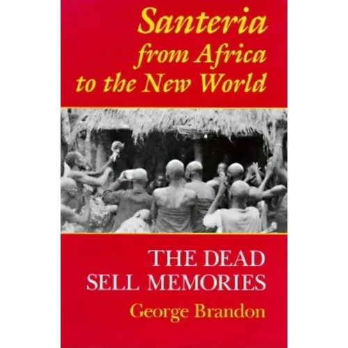 Santeria from Africa to the New World: The Dead Sell Memories - Paperback - IBook Store