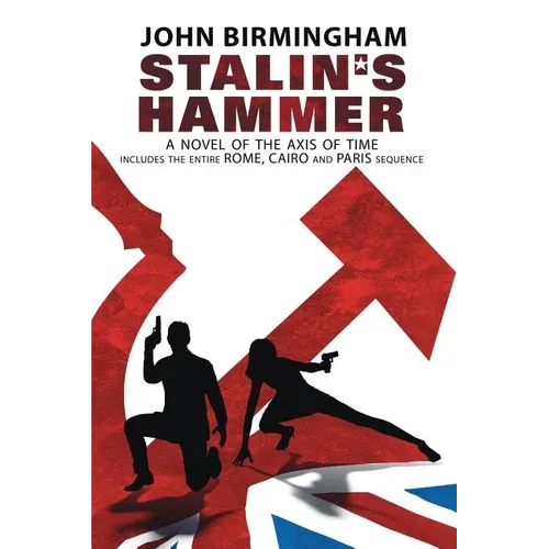 Stalin's Hammer: The Complete Sequence: A Novel of the Axis of Time (Includes the entire Rome, Cairo and Paris sequence) - Paperback