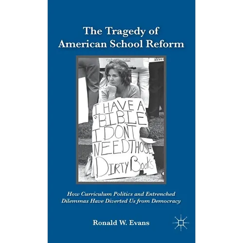 The Tragedy of American School Reform: How Curriculum Politics and Entrenched Dilemmas Have Diverted Us from Democracy - Hardcover - IBook Store