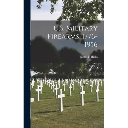 U.S. Military Firearms, 1776-1956 - Hardcover