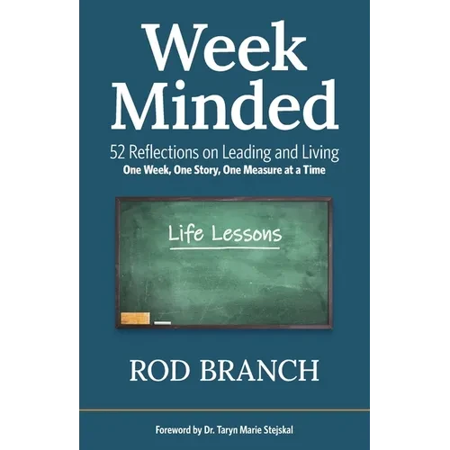 Week Minded: 52 Reflections on Leading and Living One Week, One Story, One Measure at a Time - Paperback