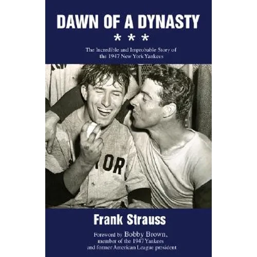 Dawn of a Dynasty: The Incredible and Improbable Story of the 1947 New York Yankees - Paperback
