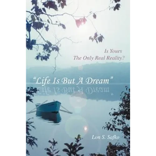 Life Is But a Dream: Is Yours the Only Real Reality? - Paperback