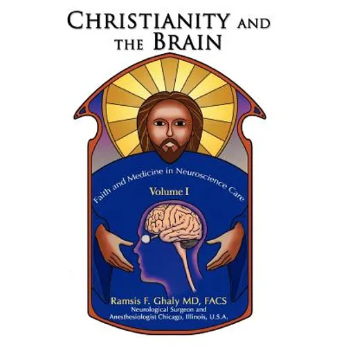 Christianity and the Brain: Volume I: Faith and Medicine in Neuroscience Care