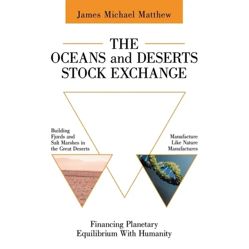The Oceans and Deserts Stock Exchange: Financing Planetary Equilibrium With Humanity - Paperback
