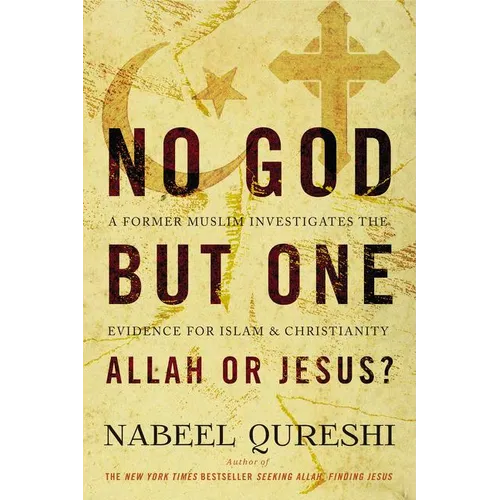 No God But One: Allah or Jesus?: A Former Muslim Investigates the Evidence for Islam and Christianity
