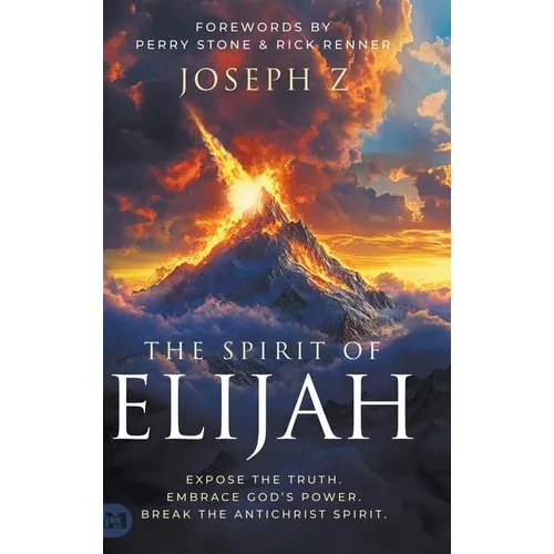 The Spirit of Elijah: Expose the Truth. Embrace God's Power. Break the Antichrist Spirit. - Hardcover