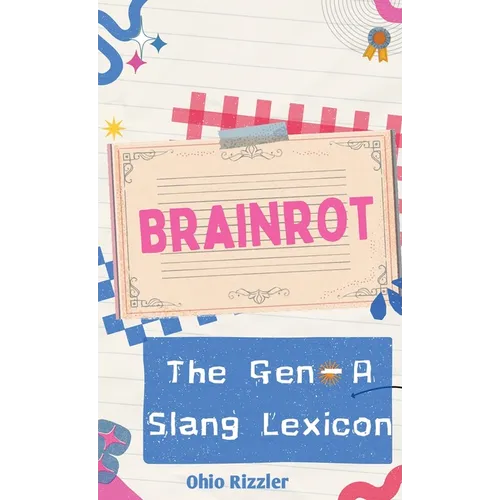 Brainrot: The Gen-A Slang Lexicon