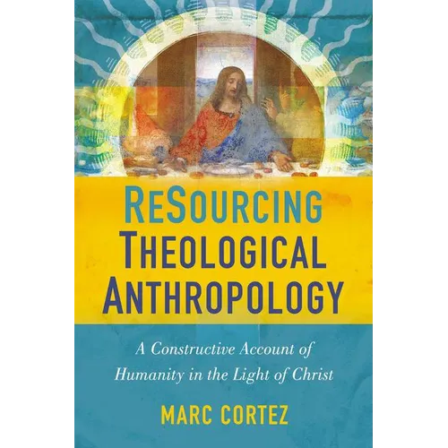 The Resourcing Theological Anthropology: A Constructive Account of Humanity in the Light of Christ