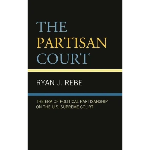 The Partisan Court: The Era of Political Partisanship on the U.S. Supreme Court - Paperback
