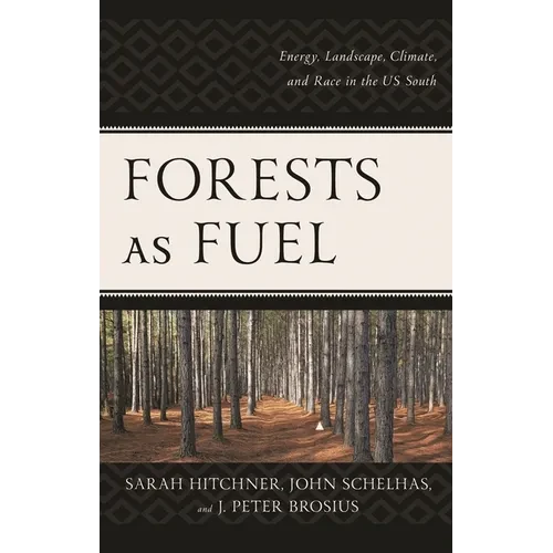 Forests as Fuel: Energy, Landscape, Climate, and Race in the U.S. South - Paperback