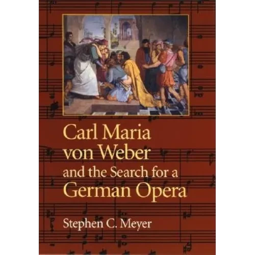Carl Maria Von Weber and the Search for a German Opera - Hardcover