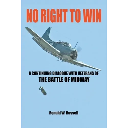 No Right to Win: A Continuing Dialogue with Veterans of the Battle of Midway - Paperback
