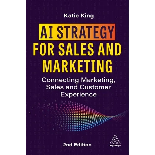 AI Strategy for Sales and Marketing: Connecting Marketing, Sales and Customer Experience - Hardcover
