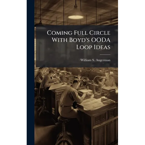 Coming Full Circle With Boyd's OODA Loop Ideas