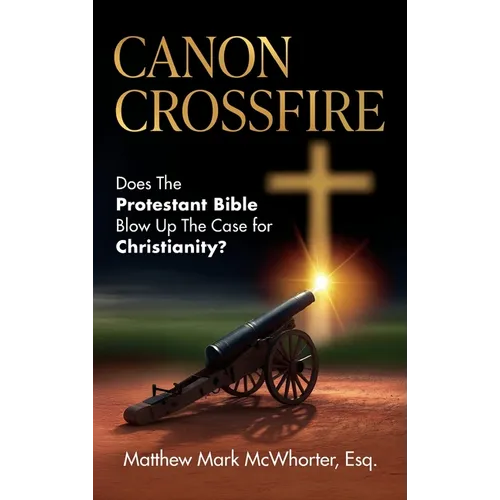 Canon Crossfire: Does The Protestant Bible Blow Up The Case for Christianity?