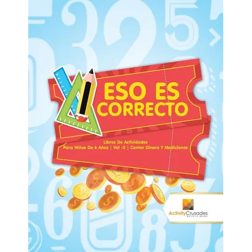 Eso Es Correcto: Libros De Actividades Para Niños De 6 Años Vol -2 Contar Dinero Y Mediciones - Paperback - IBook Store