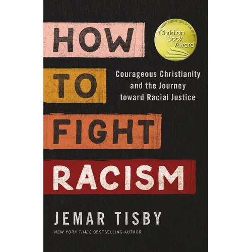 How to Fight Racism: Courageous Christianity and the Journey Toward Racial Justice