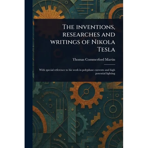 The Inventions, Researches and Writings of Nikola Tesla - Paperback - IBook Store