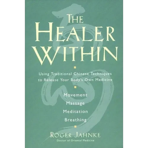 The Healer Within: Using Traditional Chinese Techniques to Release Your Body's Own Medicine *Movement *Massage *Meditation *Breathing - Paperback