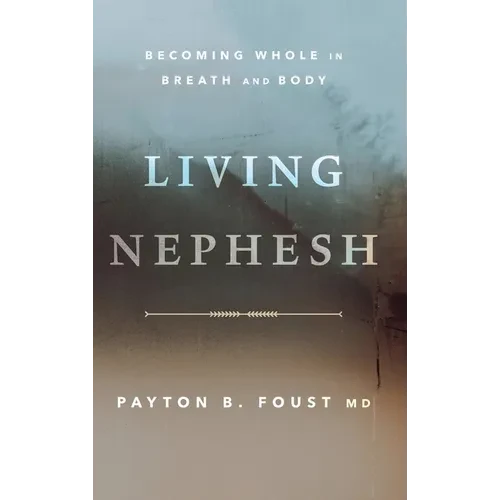 Living Nephesh: Becoming Whole in Breath and Body - Hardcover