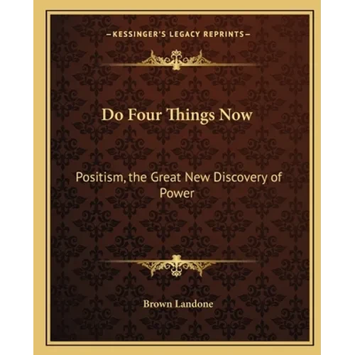 Do Four Things Now: Positism, the Great New Discovery of Power - Paperback