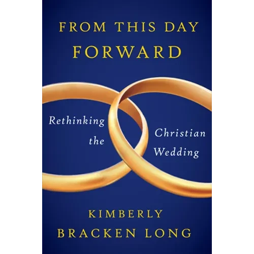 From This Day Forward--Rethinking the Christian Wedding - Paperback