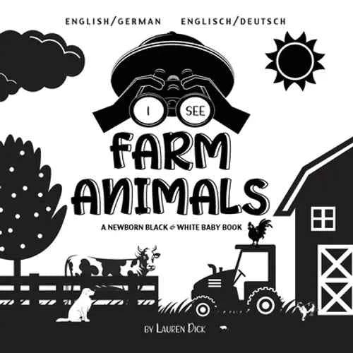 I See Farm Animals: Bilingual (English / German) (Englisch / Deutsch) A Newborn Black & White Baby Book (High-Contrast Design & Patterns) (Cow, Horse, - Paperback
