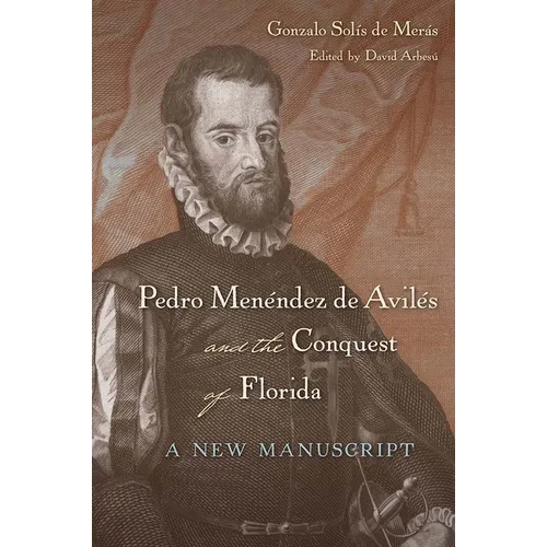 Pedro Menéndez de Avilés and the Conquest of Florida: A New Manuscript - Hardcover
