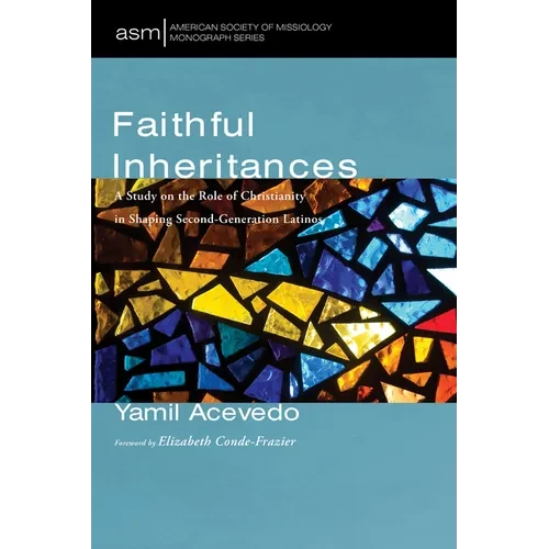 Faithful Inheritances: A Study on the Role of Christianity in Shaping Second-Generation Latinos - Hardcover