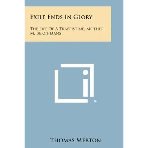 Exile Ends in Glory: The Life of a Trappistine, Mother M. Berchmans - Paperback