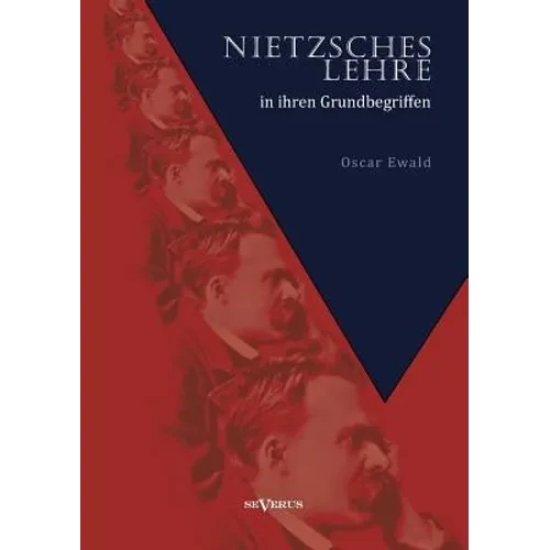 Nietzsches Lehre in ihren Grundbegriffen - Die ewige Wiederkunft des Gleichen und der Sinn des Übermenschen: Eine kritische Untersuchung - Paperback