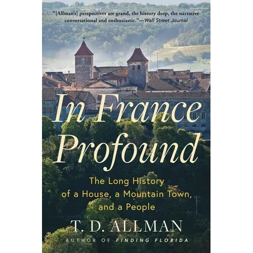 In France Profound: The Long History of a House, a Mountain Town, and a People - Paperback