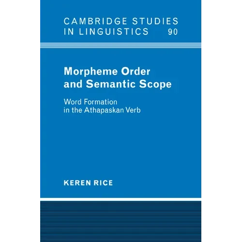 Morpheme Order and Semantic Scope: Word Formation in the Athapaskan Verb - Paperback