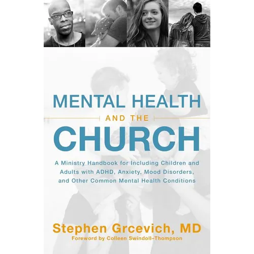 The Mental Health and the Church: A Ministry Handbook for Including Children and Adults with Adhd, Anxiety, Mood Disorders, and Other Common Mental He