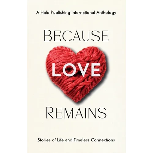 Because Love Remains: Stories of Life and Timeless Connections - Paperback