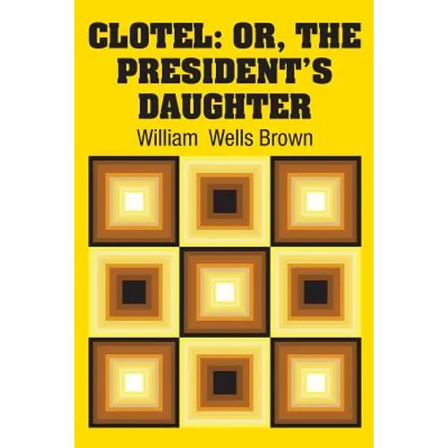 Clotel: Or, The President's Daughter