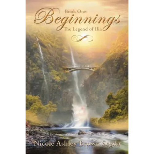 Book One: Beginnings: The Legend of Ilia